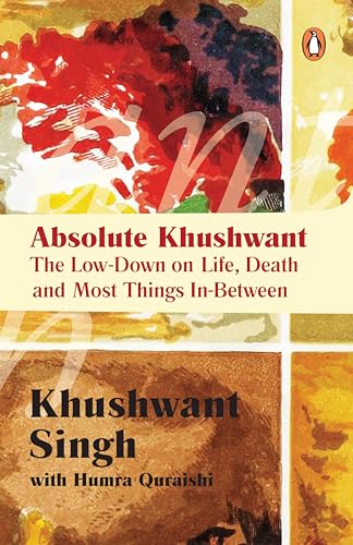 Absolute Khushwant: The Low-Down On Life, Death And Most Things In-Between – Khushwant Singh [PB] | 9780143068716
