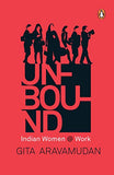 Unbound : Indian Women @ Work – Gita Aravamudan [PB] | 9780143102779