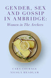 Gender, Sex and Gossip in Ambridge: Women in The Archers (The Academic Archers book set) |9781787699489|