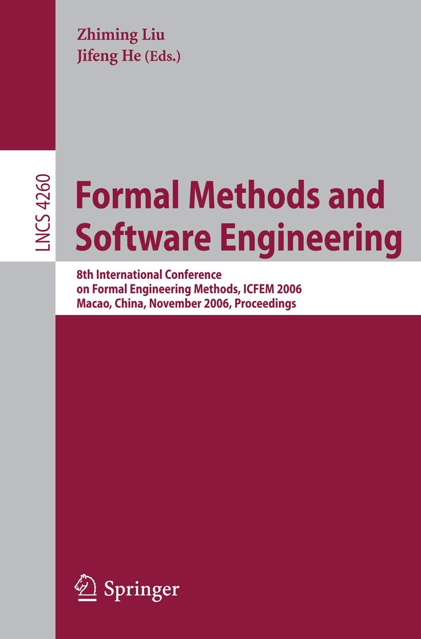 Formal Methods and Software Engineering: 8th International Conference on Formal Engineering Methods, ICFEM 2006, Macao, China, November 1-3, 2006, Proceedings |9783540474609|