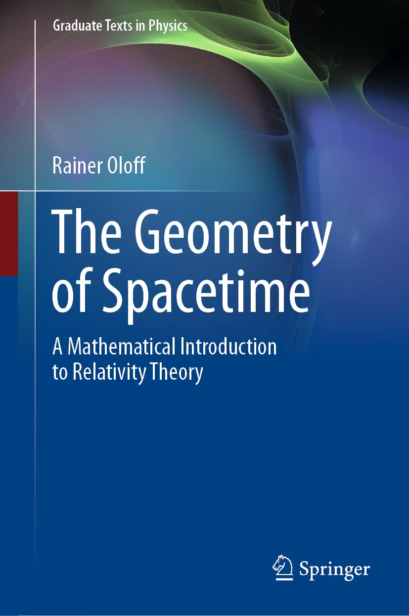 The Geometry of Spacetime: A Mathematical Introduction to Relativity Theory (Graduate Texts in Physics) |9783031161384|