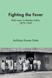 Fighting the Fever: Kala-azar in Eastern India, 1870s??940s |9781009568203|