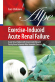 Exercise-Induced Acute Renal Failure: Acute Renal Failure with Severe Loin Pain and Patchy Renal Ischemia after Anaerobic Exercise |9784431694830|
