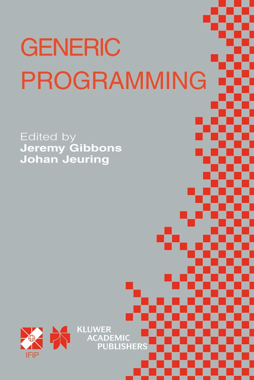 Generic Programming: IFIP TC2 / WG2.1 Working Conference Programming July 11??2, 2002, Dagstuhl, Germany (IFIP Advances in Information and Communication Technology, 115) |9781402073748|