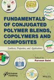 Fundamentals of Conjugated Polymer Blends, Copolymers and Composites: Synthesis, Properties, and Applications |9781118549490|