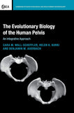 The Evolutionary Biology of the Human Pelvis: An Integrative Approach (Cambridge Studies in Biological and Evolutionary Anthropology, Series Number 85) |9781107199576|