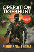 Front cover of the book 'Operation Tigerhunt | A gripping international spy thriller | Soon to be adapted on screen' by Siddhartha Thorat.