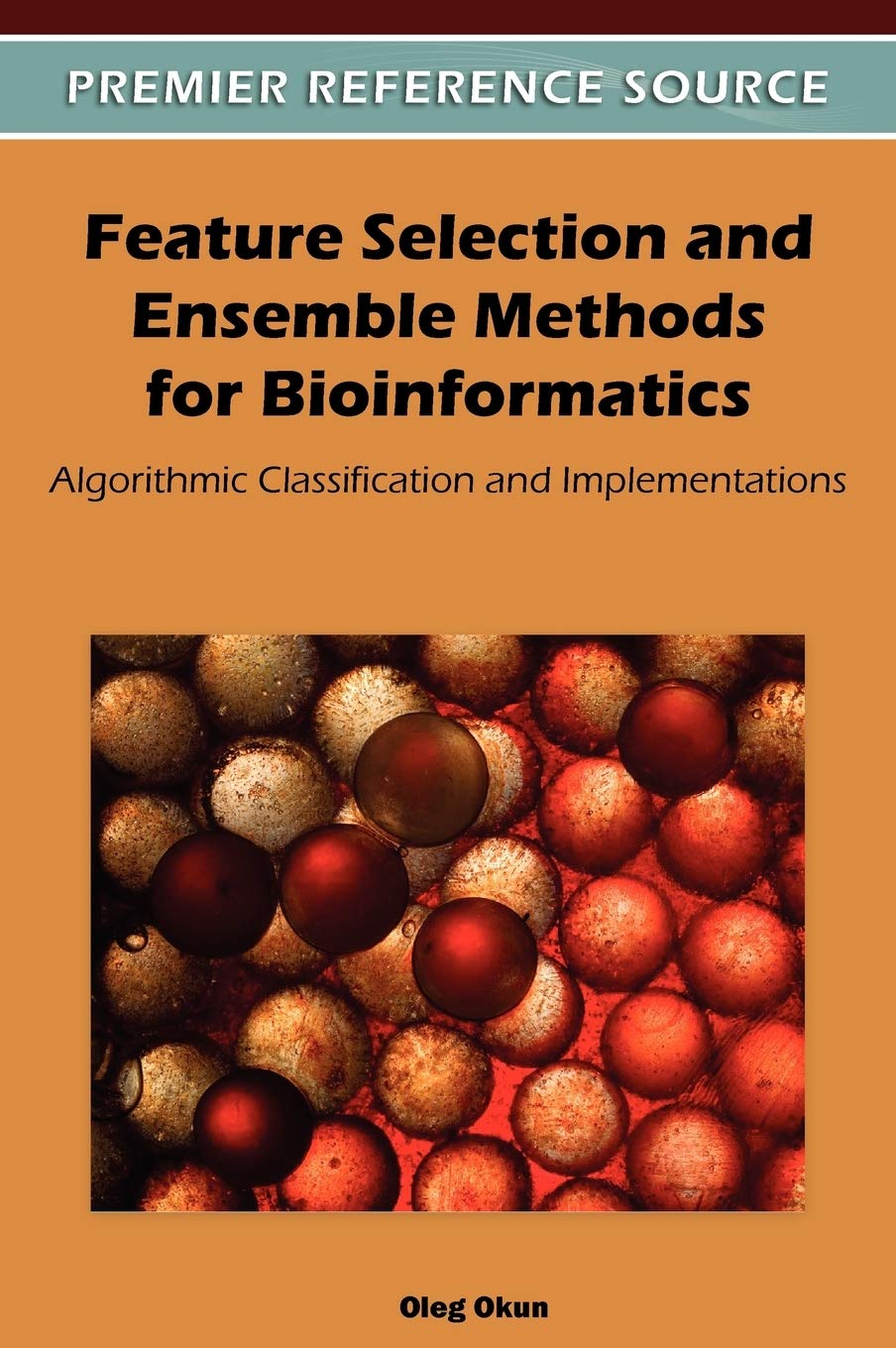 Feature Selection and Ensemble Methods for Bioinformatics: Algorithmic Classification and Implementations |9781609605575|
