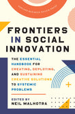 Frontiers in Social Innovation: The Essential Handbook for Creating, Deploying, and Sustaining Creative Solutions to Systemic Problems |9781647821418|