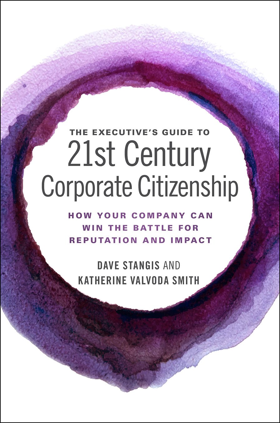 The Executive?? Guide to 21st Century Corporate Citizenship: How your Company Can Win the Battle for Reputation and Impact |9781786356789|