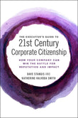 The Executive?? Guide to 21st Century Corporate Citizenship: How your Company Can Win the Battle for Reputation and Impact |9781786356789|