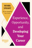 Experience, Opportunity, and Developing Your Career (HBR Work Smart Series) |9781647827052|