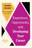 Experience, Opportunity, and Developing Your Career (HBR Work Smart Series) |9781647827052|