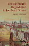 Environmental Degradation in Jacobean Drama |9781107023154|