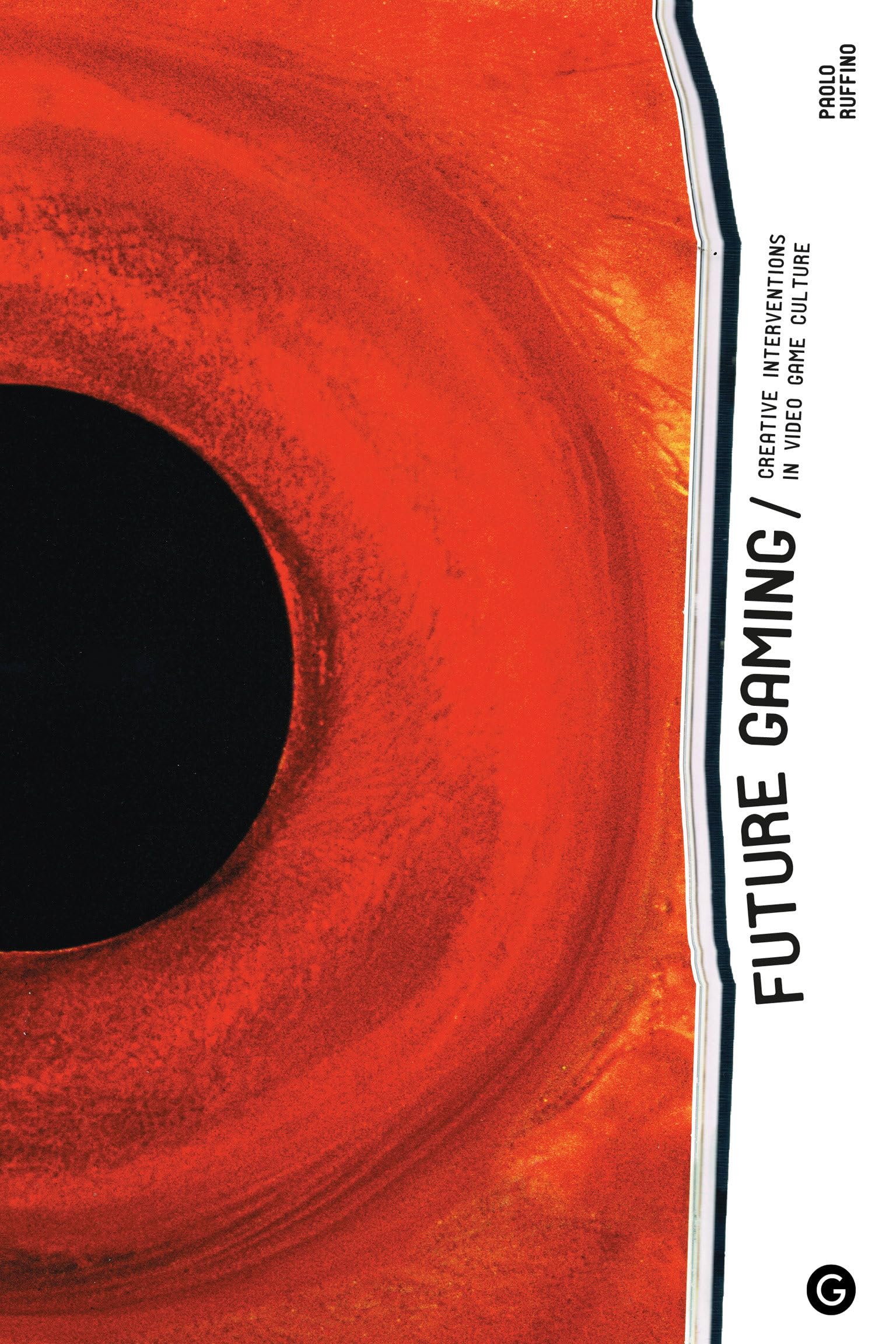 Future Gaming: Creative Interventions in Video Game Culture (Future Media) |9781906897550|