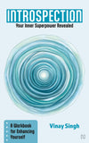 Front cover of the book 'INTROSPECTION: Your Inner Superpower Revealed – A Workbook for Enhancing Yourself' by Vinay Singh.