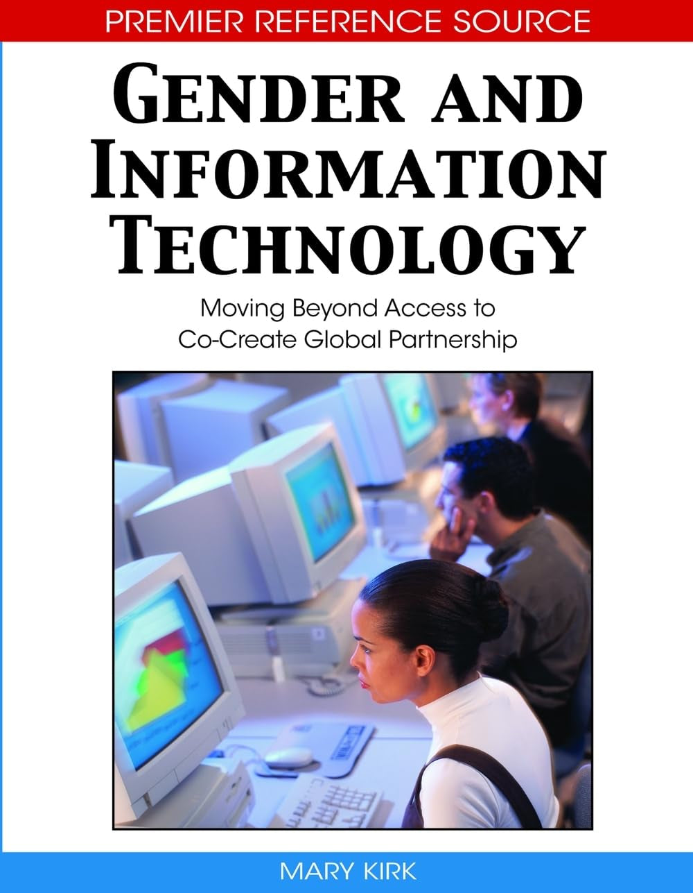 Gender and Information Technology: Moving Beyond Access to Co-Create Global Partnership |9781599047867|